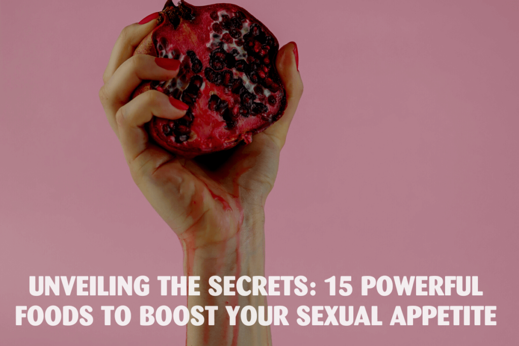Unveiling the Secrets 15 Powerful Foods to Boost Your Sexual Appetite Header Image