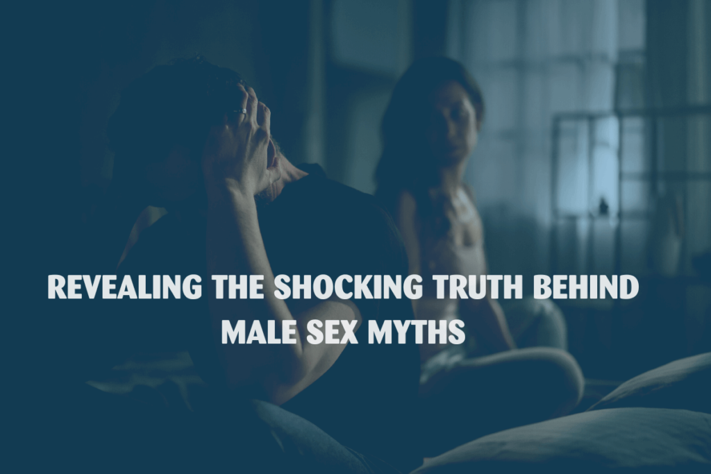 Revealing the Shocking Truth Behind Male Sex Myths Header Image